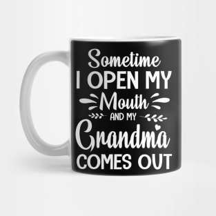 Sometime I Open My Mouth And My Grandma Comes Out Happy Summer Father Parent July 4th Day Mug